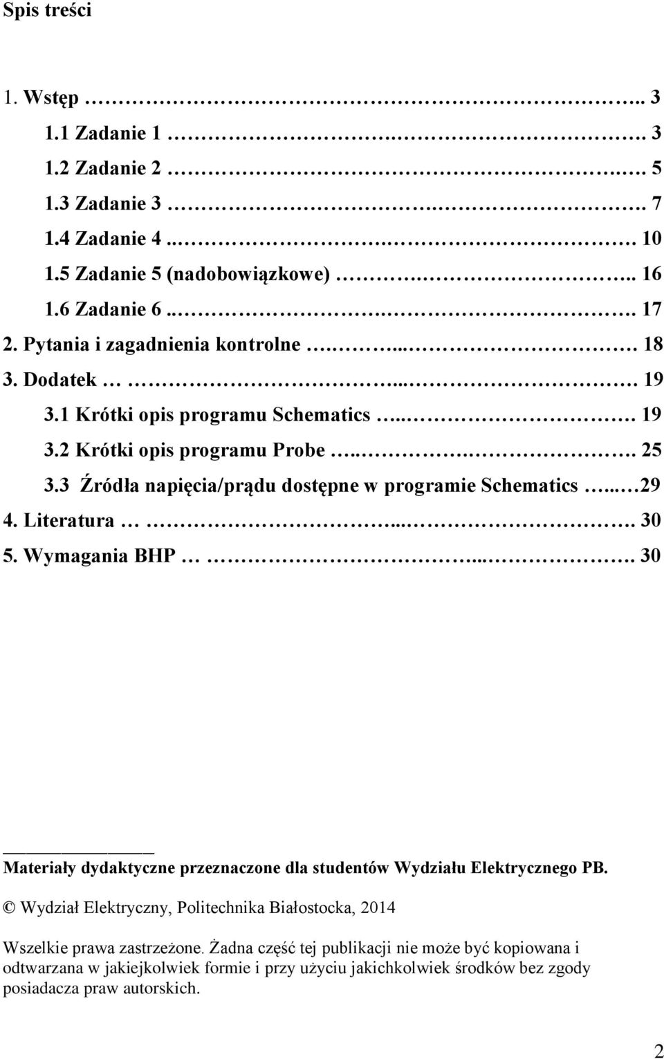 3 Źródła napięcia/prądu dostępne w programie Schematics... 29 4. Literatura.... 30 5. Wymagania BHP.... 30 Materiały dydaktyczne przeznaczone dla studentów Wydziału Elektrycznego PB.