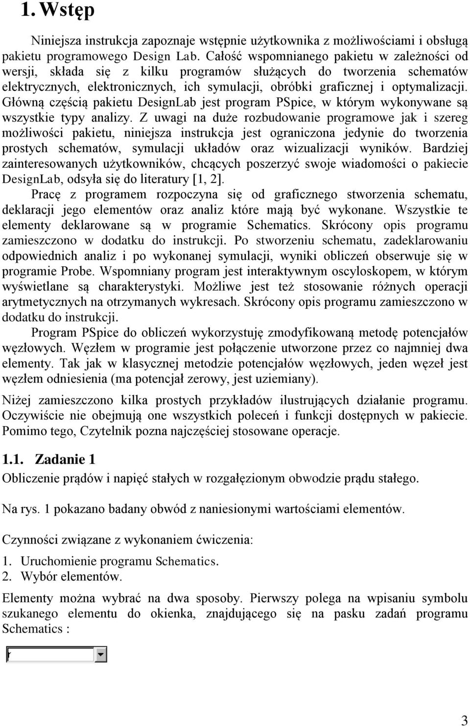 Główną częścią pakietu DesignLab jest program PSpice, w którym wykonywane są wszystkie typy analizy.