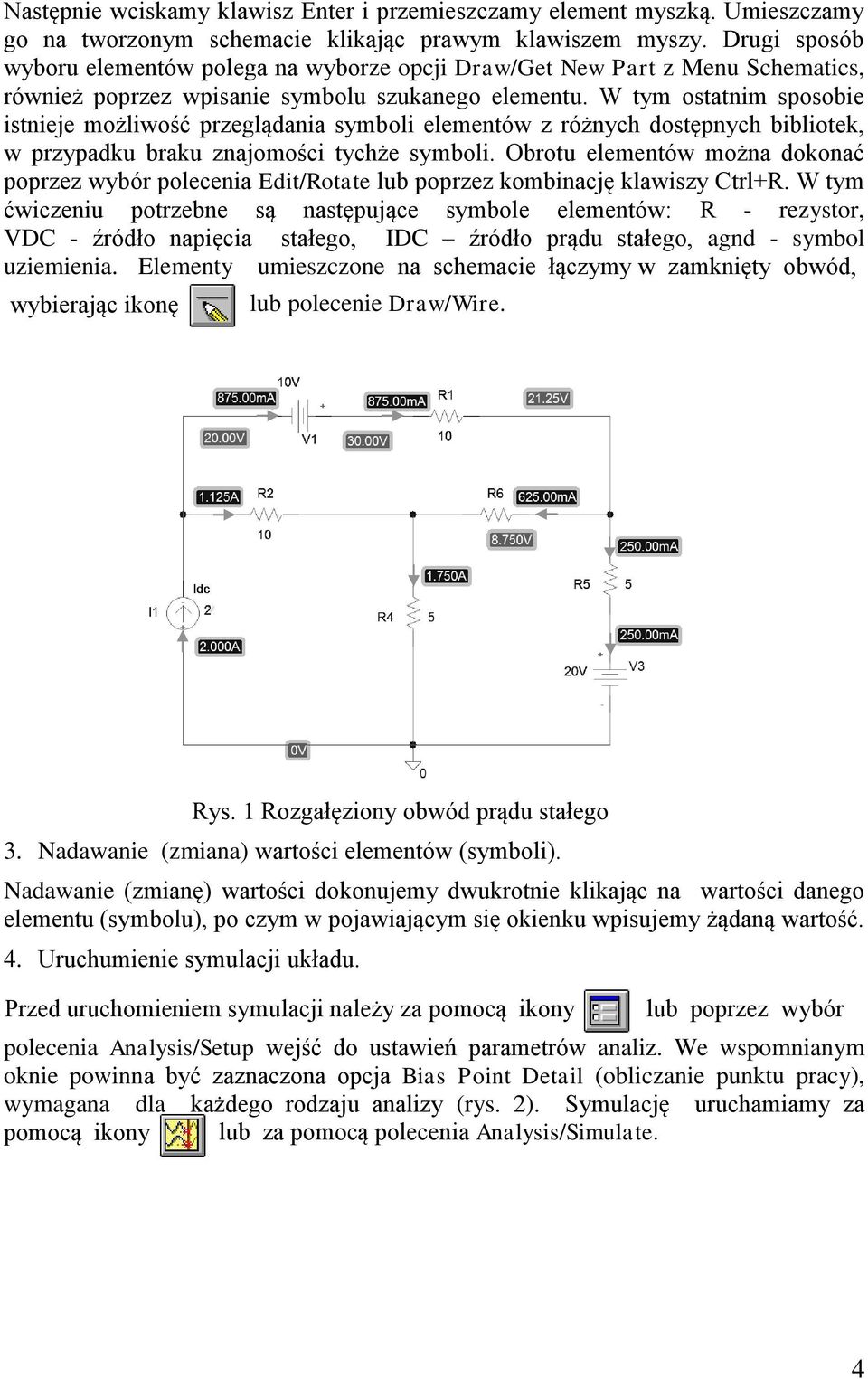 W tym ostatnim sposobie istnieje możliwość przeglądania symboli elementów z różnych dostępnych bibliotek, w przypadku braku znajomości tychże symboli.