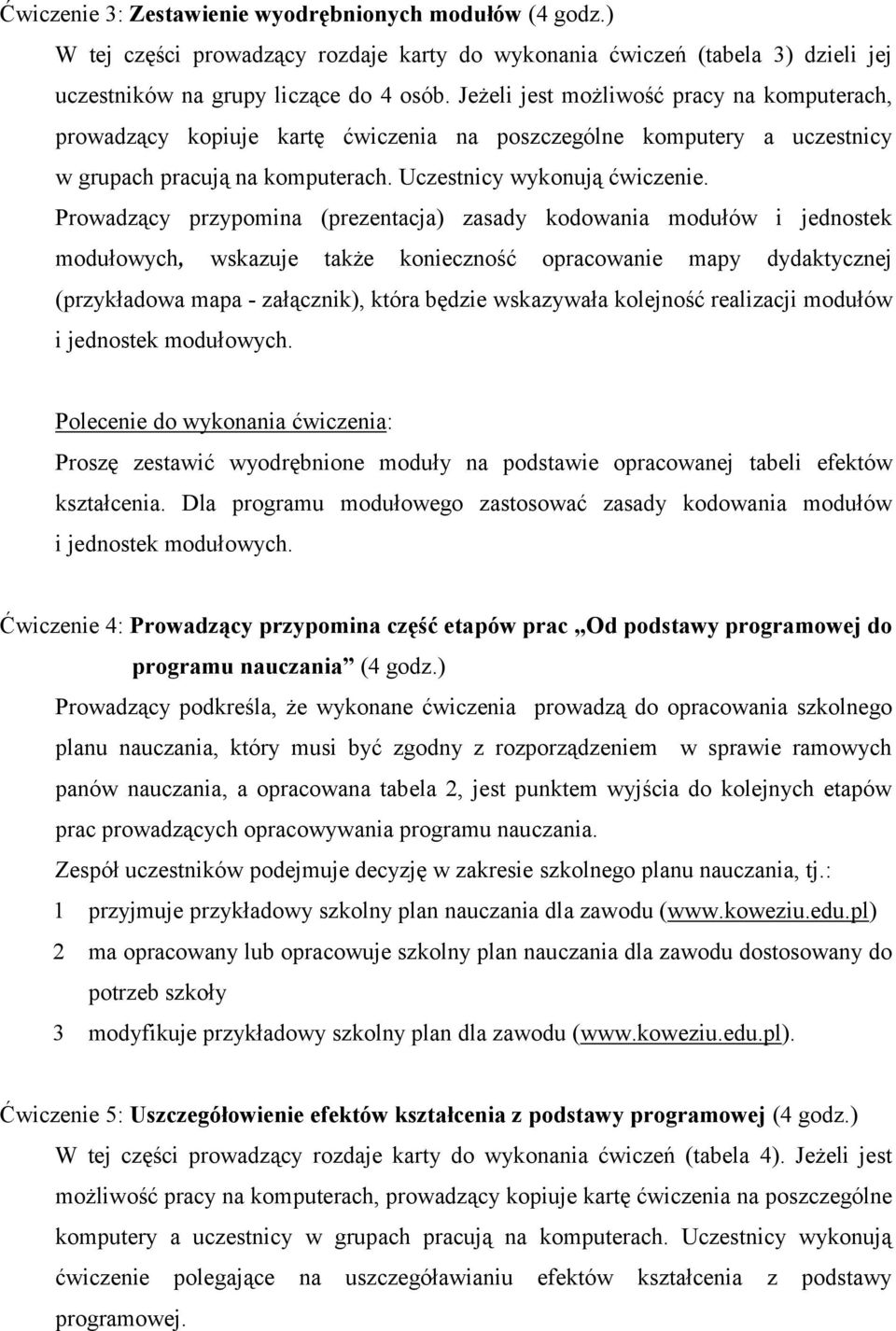 Prowadzący przypomina (prezentacja) zasady kodowania modułów i jednostek modułowych, wskazuje także konieczność opracowanie mapy dydaktycznej (przykładowa mapa - załącznik), która będzie wskazywała