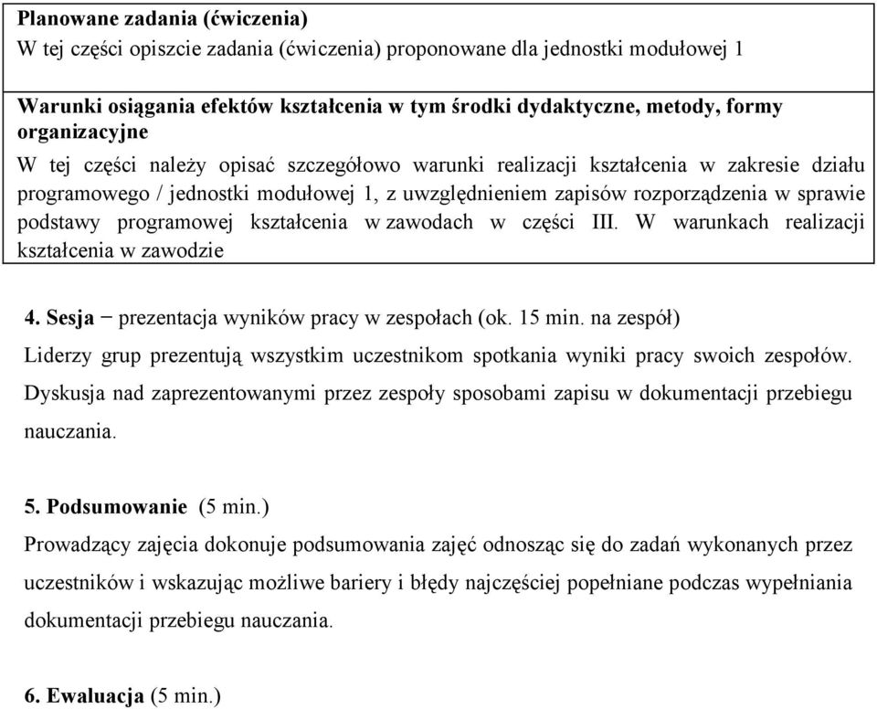 programowej kształcenia w zawodach w części III. W warunkach realizacji kształcenia w zawodzie 4. Sesja prezentacja wyników pracy w zespołach (ok. 15 min.