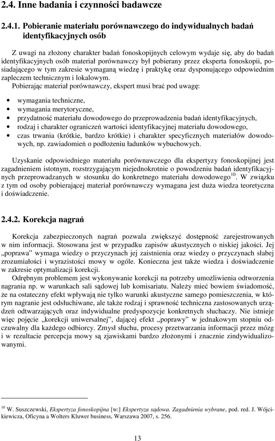 porównawczy był pobierany przez eksperta fonoskopii, posiadającego w tym zakresie wymaganą wiedzę i praktykę oraz dysponującego odpowiednim zapleczem technicznym i lokalowym.