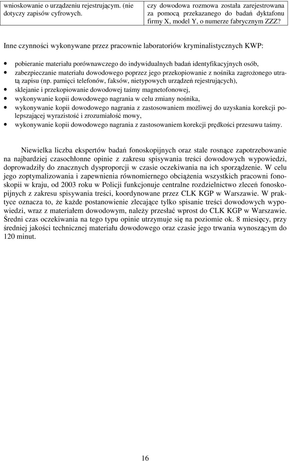 Inne czynności wykonywane przez pracownie laboratoriów kryminalistycznych KWP: pobieranie materiału porównawczego do indywidualnych badań identyfikacyjnych osób, zabezpieczanie materiału dowodowego