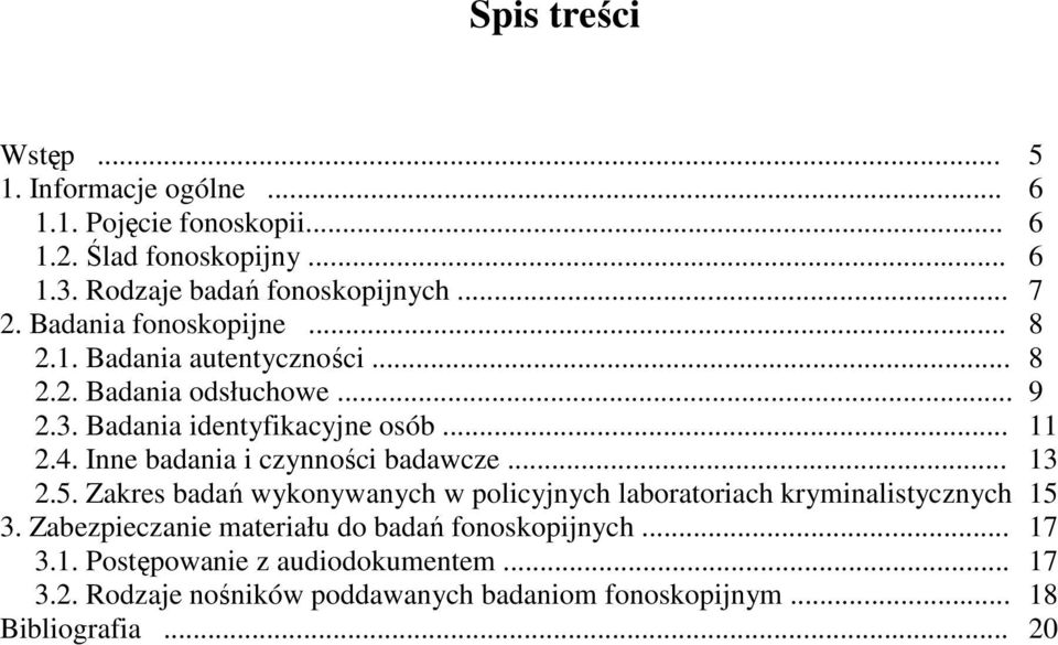 Inne badania i czynności badawcze... 13 2.5. Zakres badań wykonywanych w policyjnych laboratoriach kryminalistycznych 15 3.