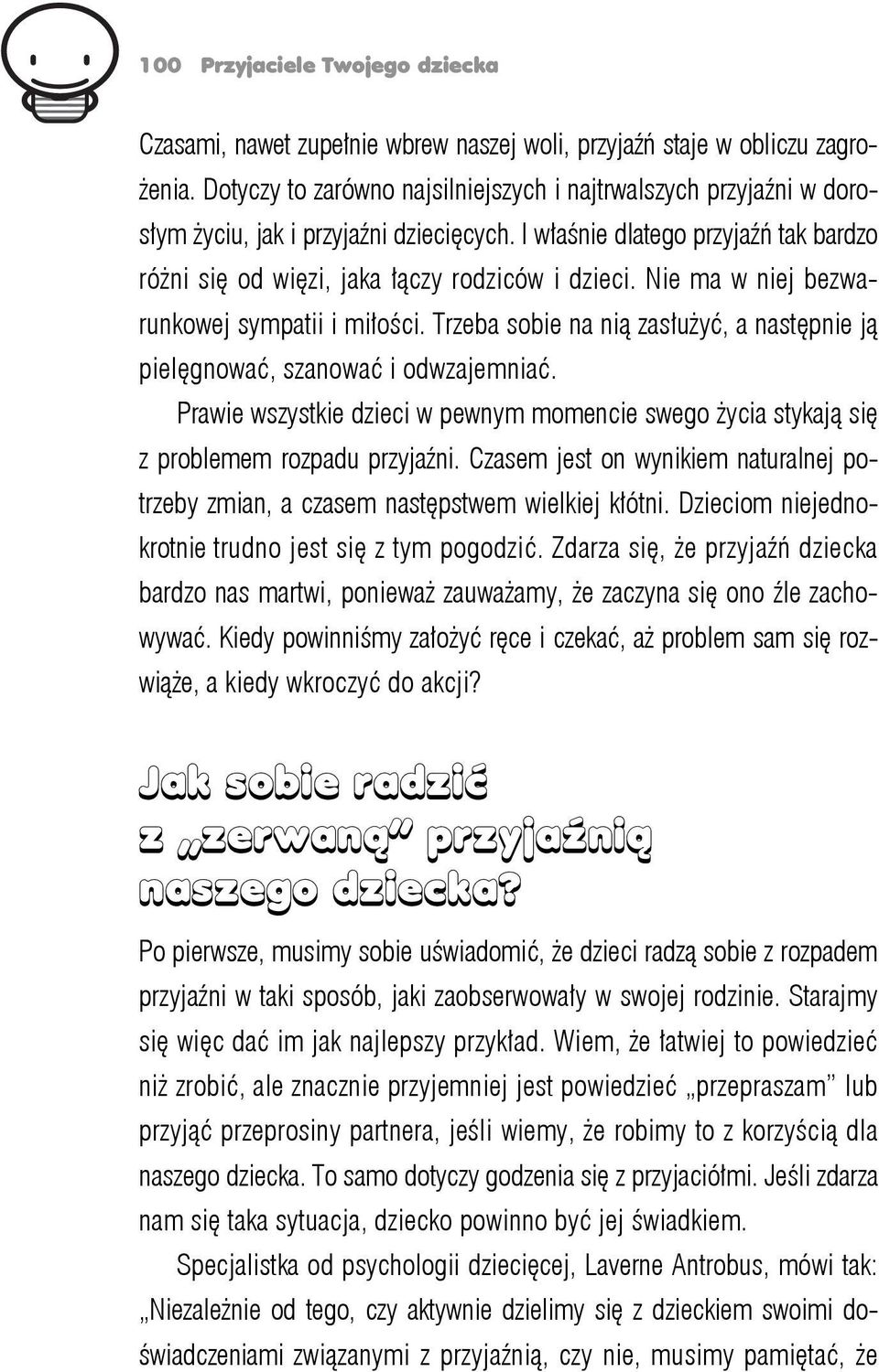 Nie ma w niej bezwarunkowej sympatii i miłości. Trzeba sobie na nią zasłużyć, a następnie ją pielęgnować, szanować i odwzajemniać.