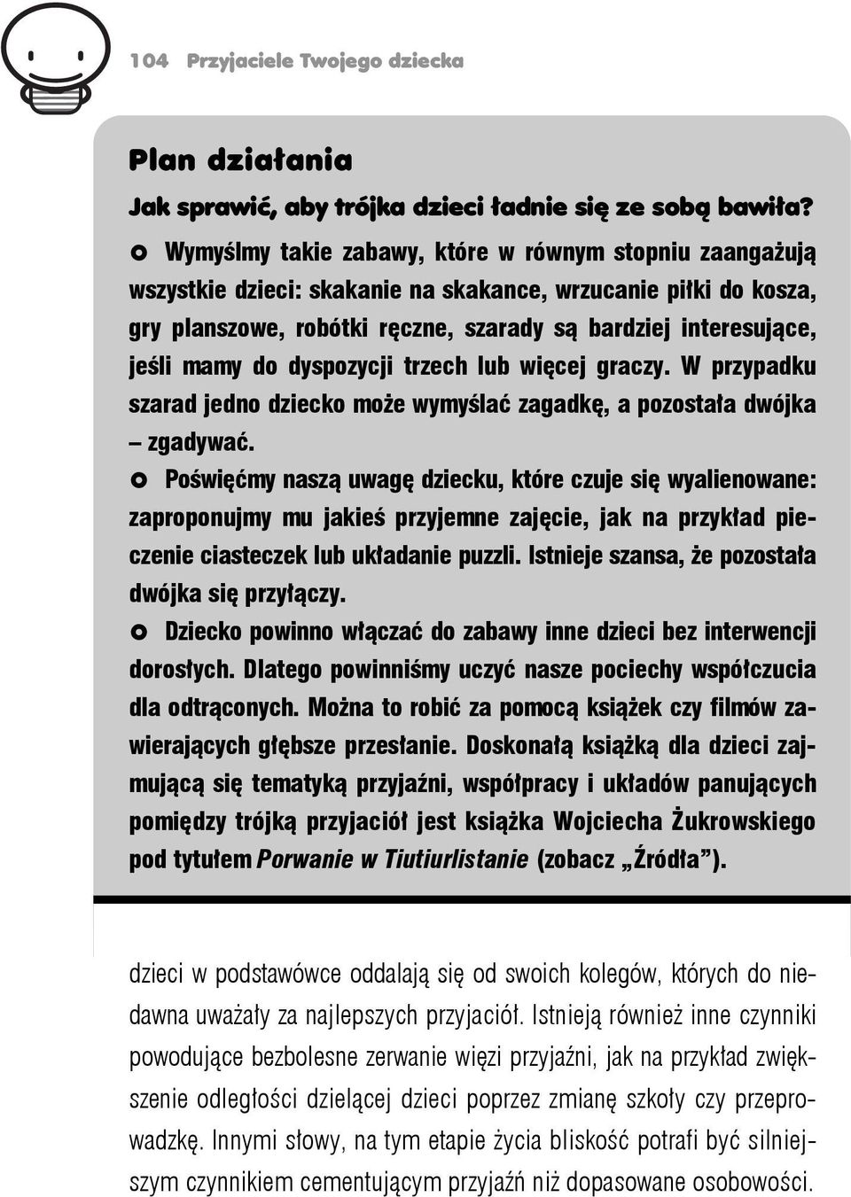 do dyspozycji trzech lub więcej graczy. W przypadku szarad jedno dziecko może wymyślać zagadkę, a pozostała dwójka zgadywać.