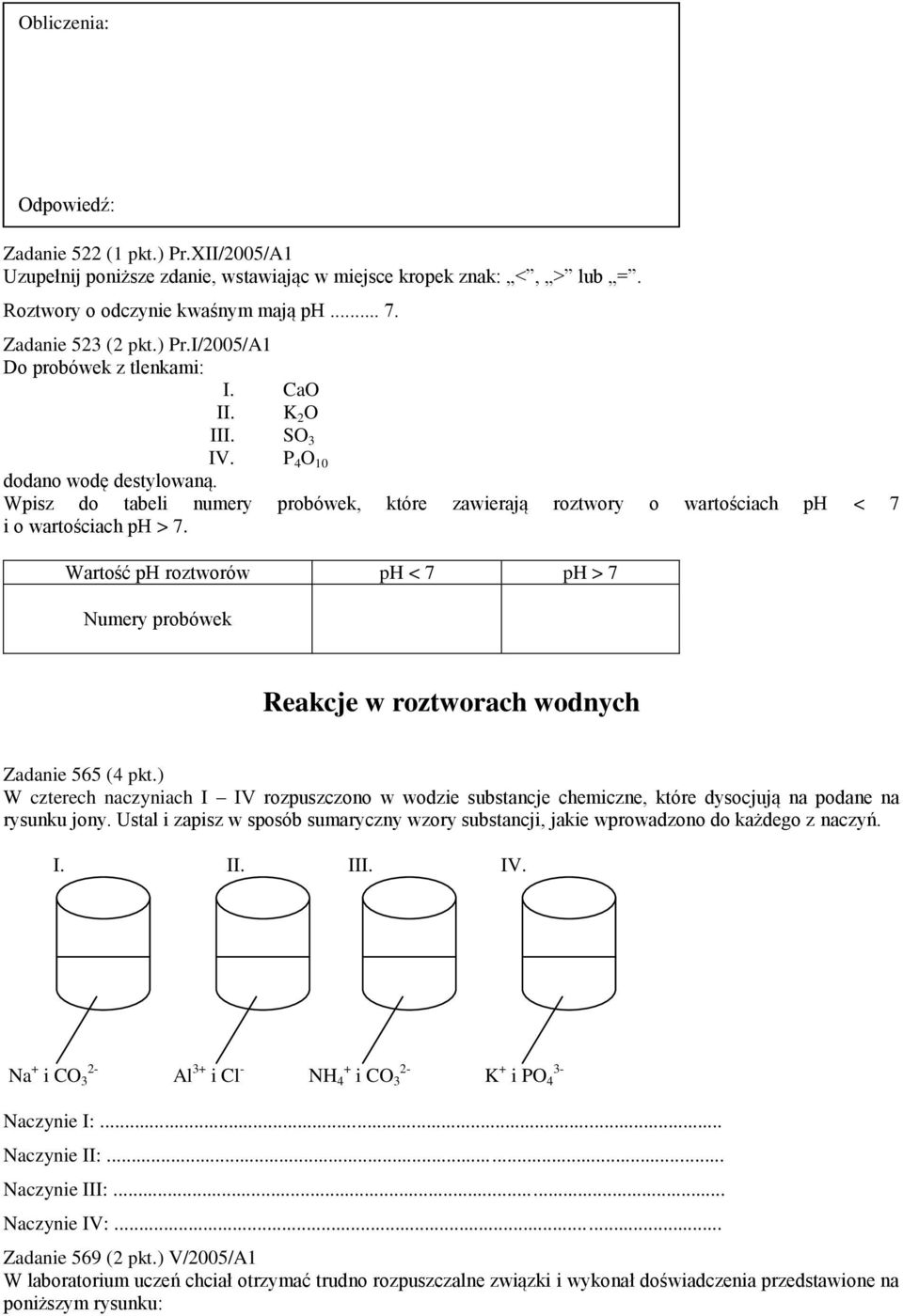 Wartość ph roztworów ph < 7 ph > 7 Numery probówek Reakcje w roztworach wodnych Zadanie 565 (4 pkt.