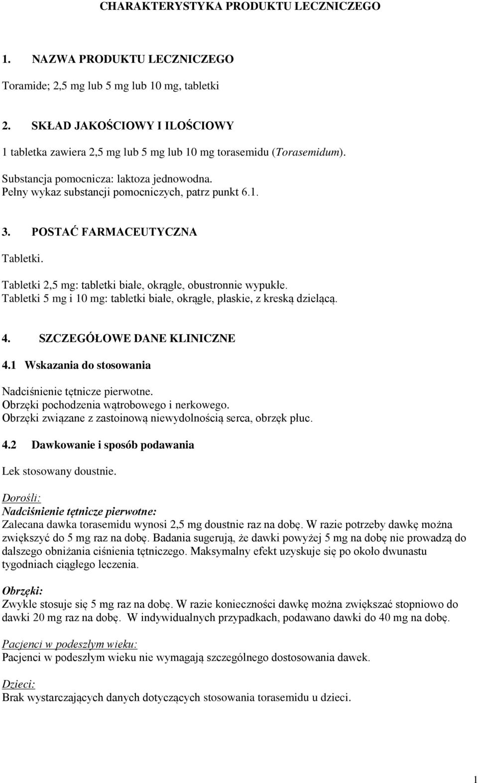 POSTAĆ FARMACEUTYCZNA Tabletki. Tabletki 2,5 mg: tabletki białe, okrągłe, obustronnie wypukłe. Tabletki 5 mg i 10 mg: tabletki białe, okrągłe, płaskie, z kreską dzielącą. 4.