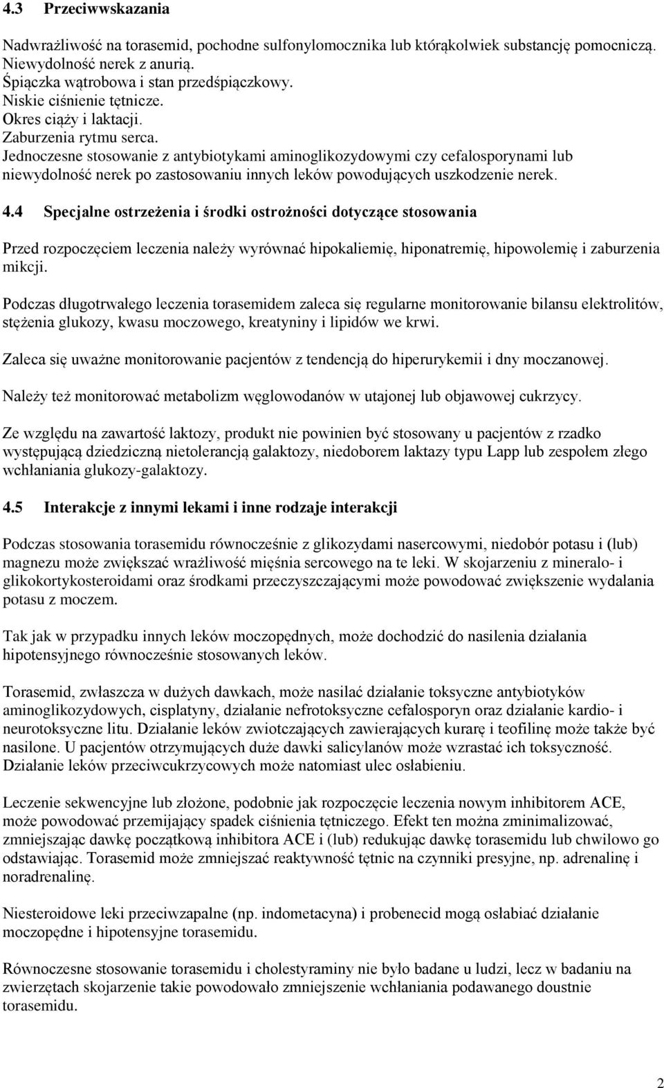 Jednoczesne stosowanie z antybiotykami aminoglikozydowymi czy cefalosporynami lub niewydolność nerek po zastosowaniu innych leków powodujących uszkodzenie nerek. 4.