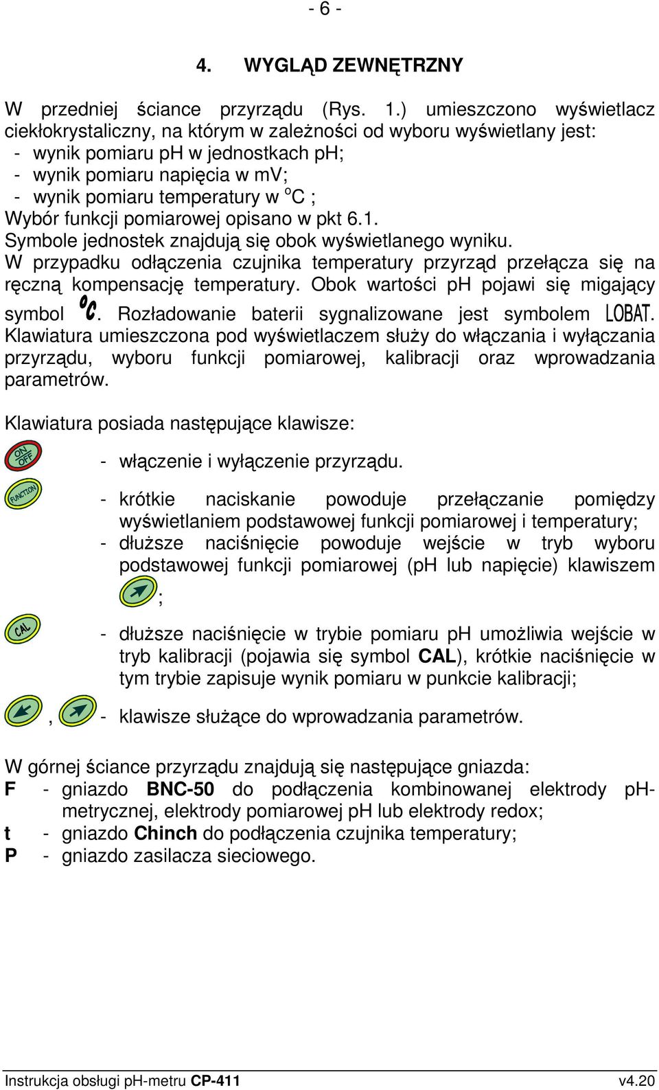 ; Wybór funkcji pomiarowej opisano w pkt 6.1. Symbole jednostek znajdują się obok wyświetlanego wyniku.