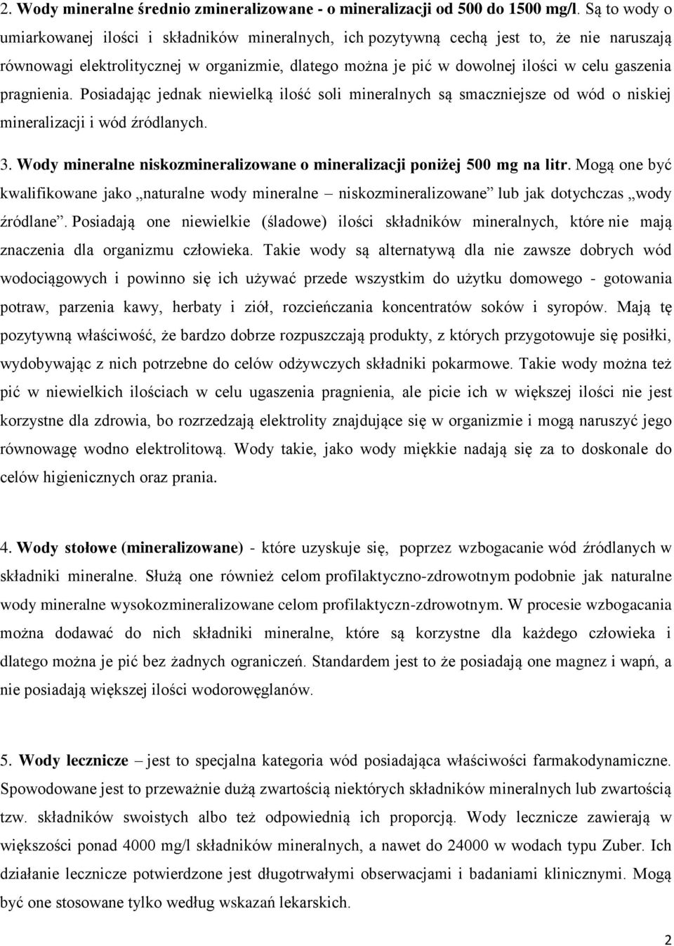 gaszenia pragnienia. Posiadając jednak niewielką ilość soli mineralnych są smaczniejsze od wód o niskiej mineralizacji i wód źródlanych. 3.