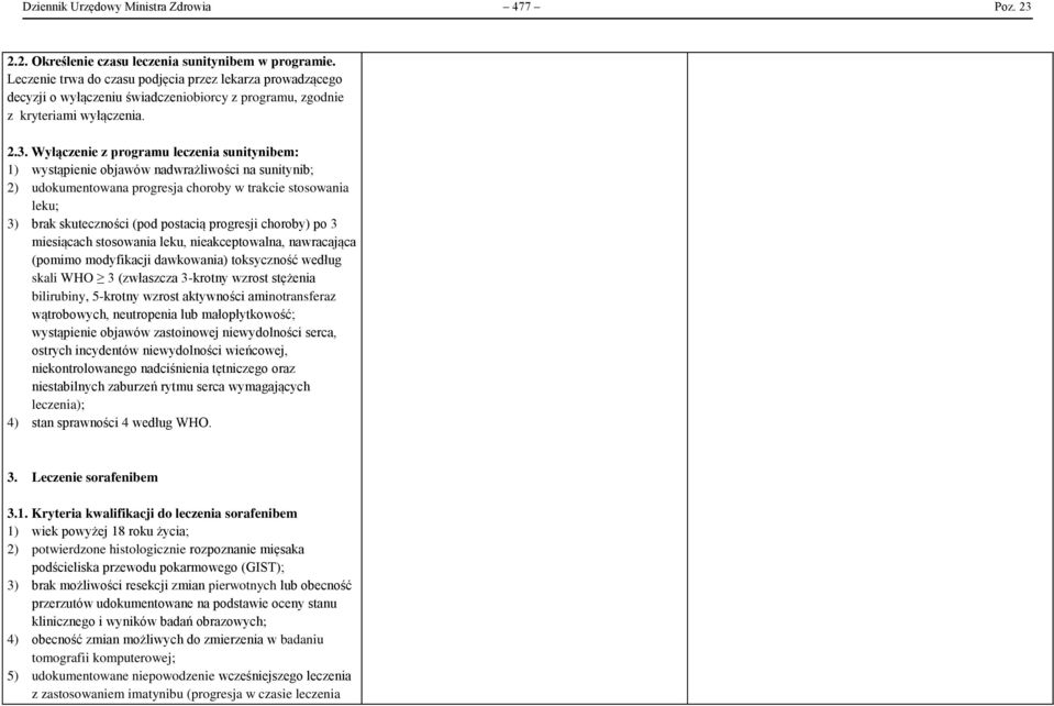 Wyłączenie z programu leczenia sunitynibem: 1) wystąpienie objawów nadwrażliwości na sunitynib; 2) udokumentowana progresja choroby w trakcie stosowania leku; 3) brak skuteczności (pod postacią