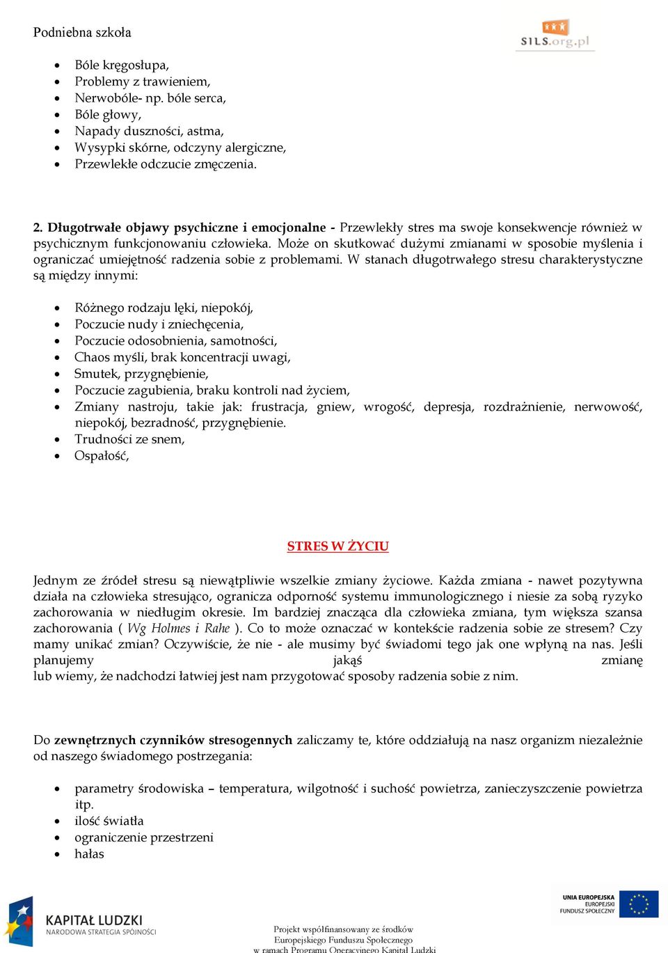 Może on skutkować dużymi zmianami w sposobie myślenia i ograniczać umiejętność radzenia sobie z problemami.