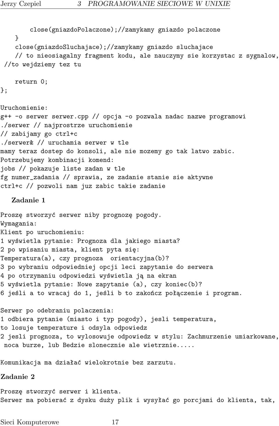 /serwer // najprostrze uruchomienie // zabijamy go ctrl+c./serwer& // uruchamia serwer w tle mamy teraz dostep do konsoli, ale nie mozemy go tak latwo zabic.