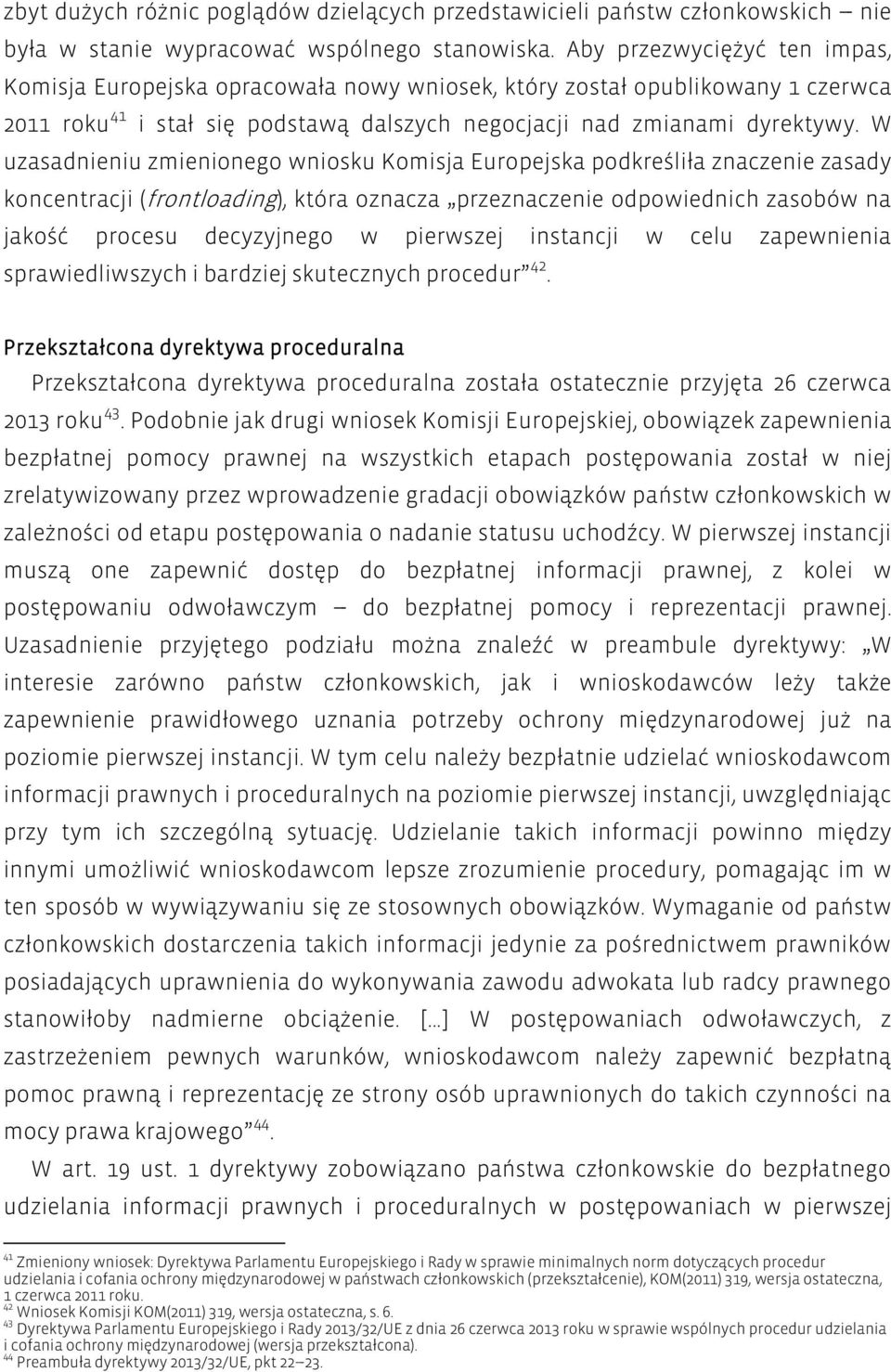 W uzasadnieniu zmienionego wniosku Komisja Europejska podkreśliła znaczenie zasady koncentracji (frontloading), która oznacza przeznaczenie odpowiednich zasobów na jakość procesu decyzyjnego w