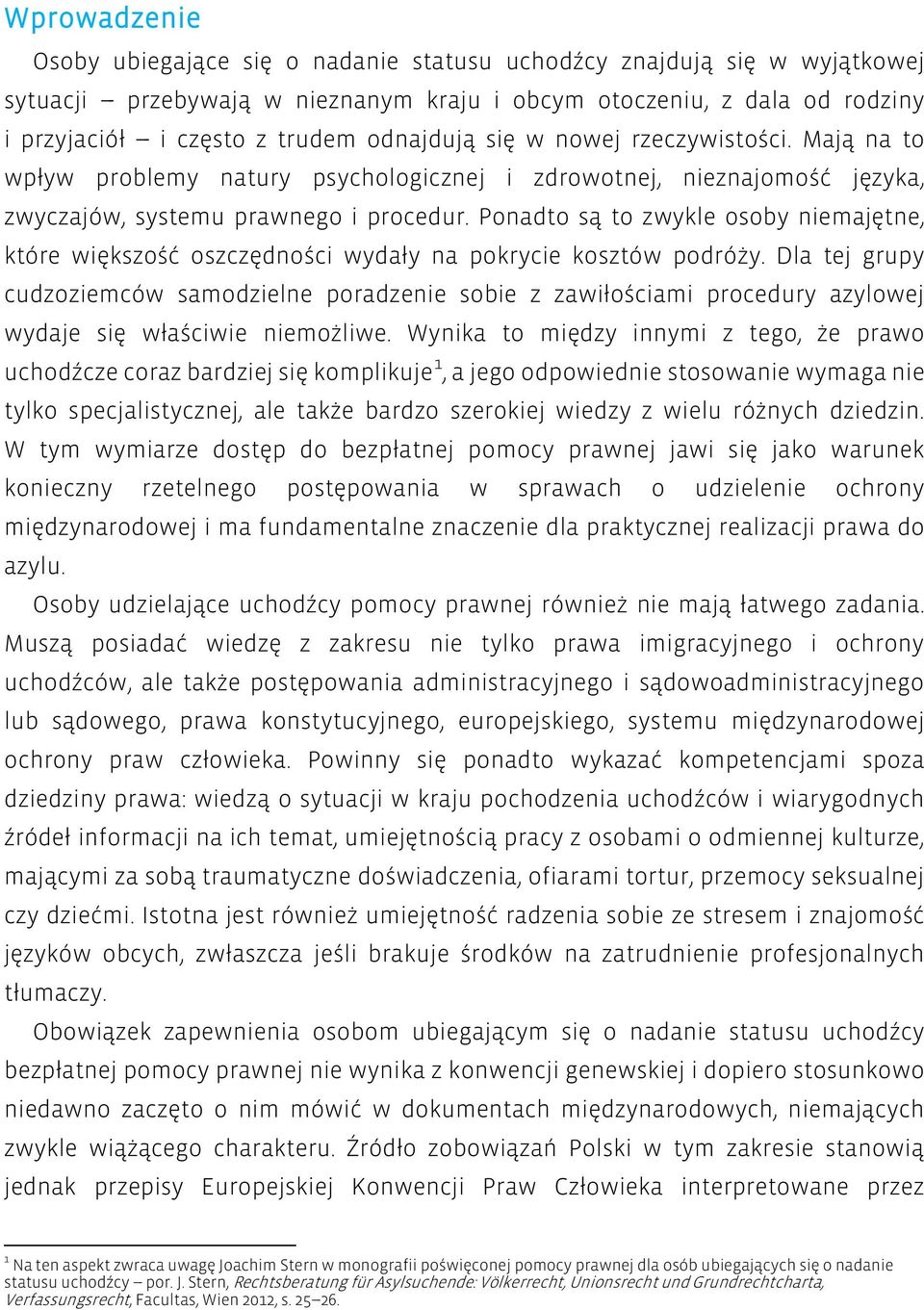 Ponadto są to zwykle osoby niemajętne, które większość oszczędności wydały na pokrycie kosztów podróży.