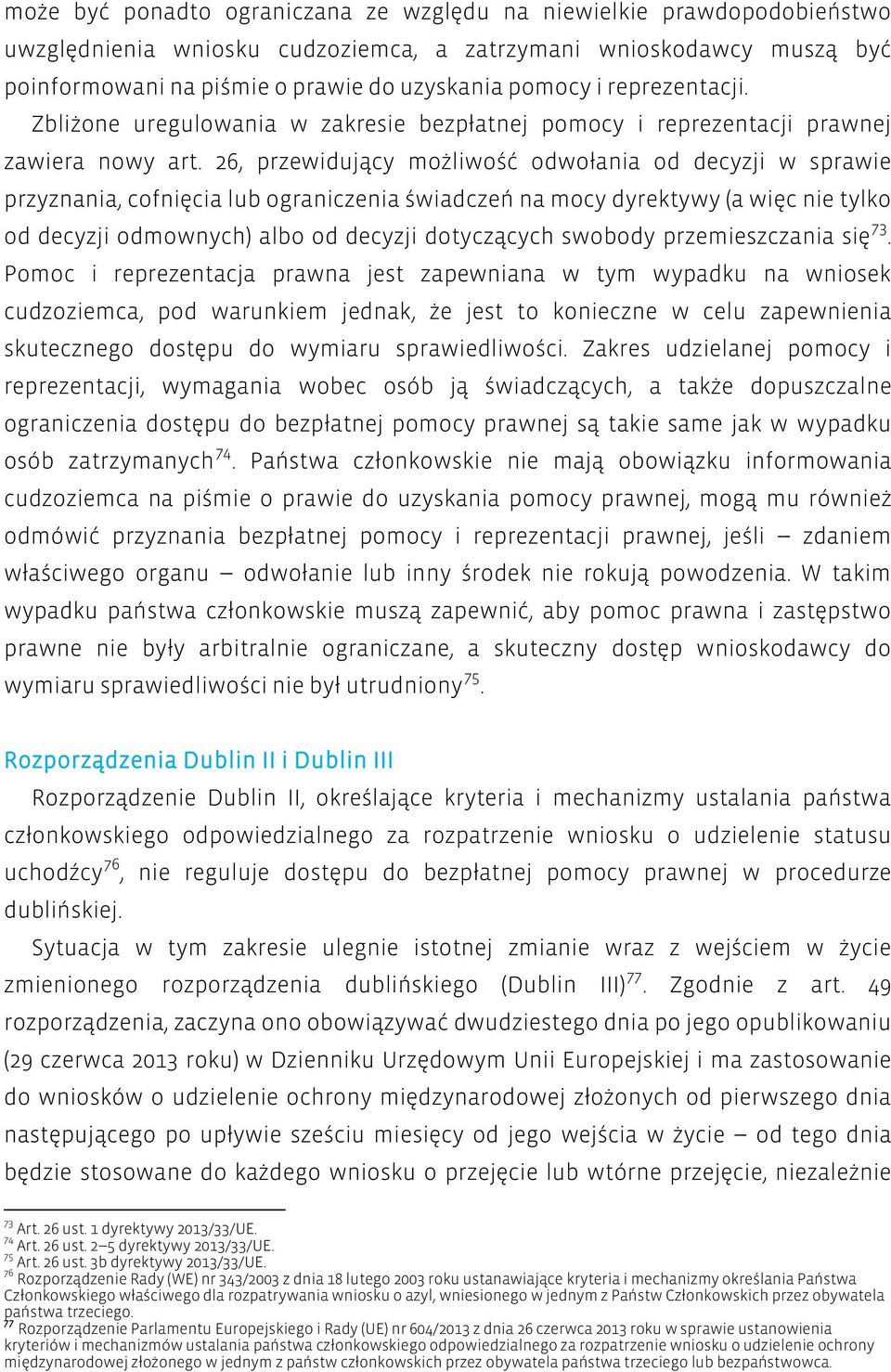 26, przewidujący możliwość odwołania od decyzji w sprawie przyznania, cofnięcia lub ograniczenia świadczeń na mocy dyrektywy (a więc nie tylko od decyzji odmownych) albo od decyzji dotyczących