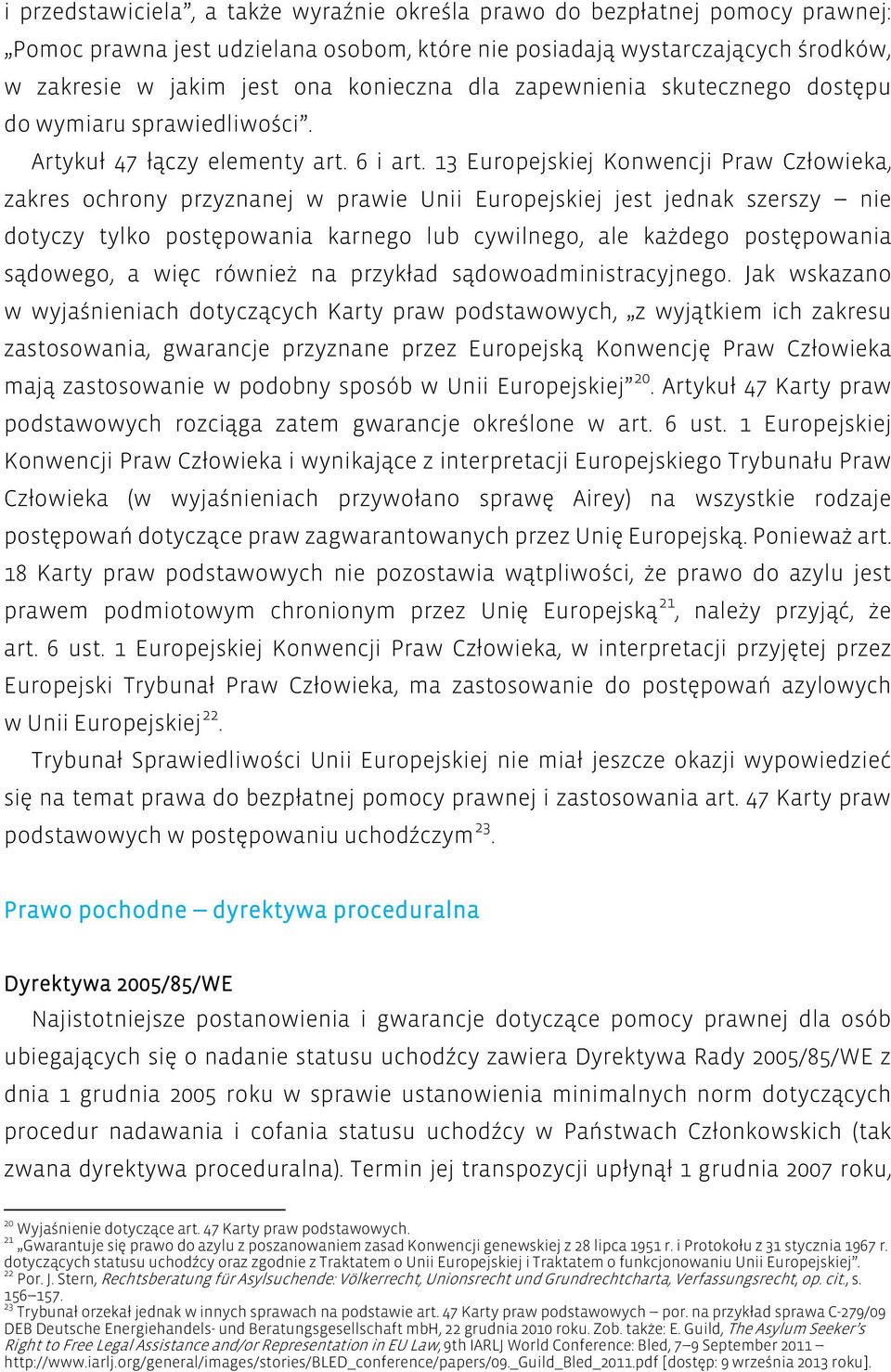 13 Europejskiej Konwencji Praw Człowieka, zakres ochrony przyznanej w prawie Unii Europejskiej jest jednak szerszy --- nie dotyczy tylko postępowania karnego lub cywilnego, ale każdego postępowania