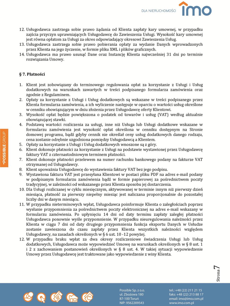 Usługodawca zastrzega sobie prawo pobierania opłaty za wydanie Danych wprowadzonych przez Klienta na jego życzenie, w formie pliku XML i plików graficznych. 14.