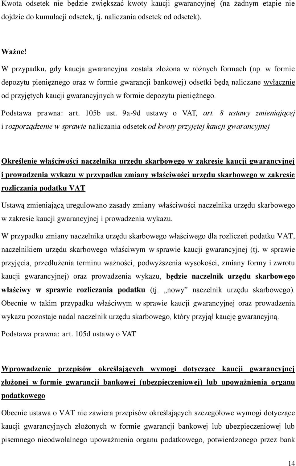 w formie depozytu pieniężnego oraz w formie gwarancji bankowej) odsetki będą naliczane wyłącznie od przyjętych kaucji gwarancyjnych w formie depozytu pieniężnego. Podstawa prawna: art. 105b ust.