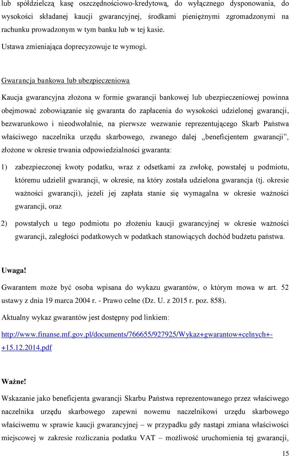 Gwarancja bankowa lub ubezpieczeniowa Kaucja gwarancyjna złożona w formie gwarancji bankowej lub ubezpieczeniowej powinna obejmować zobowiązanie się gwaranta do zapłacenia do wysokości udzielonej
