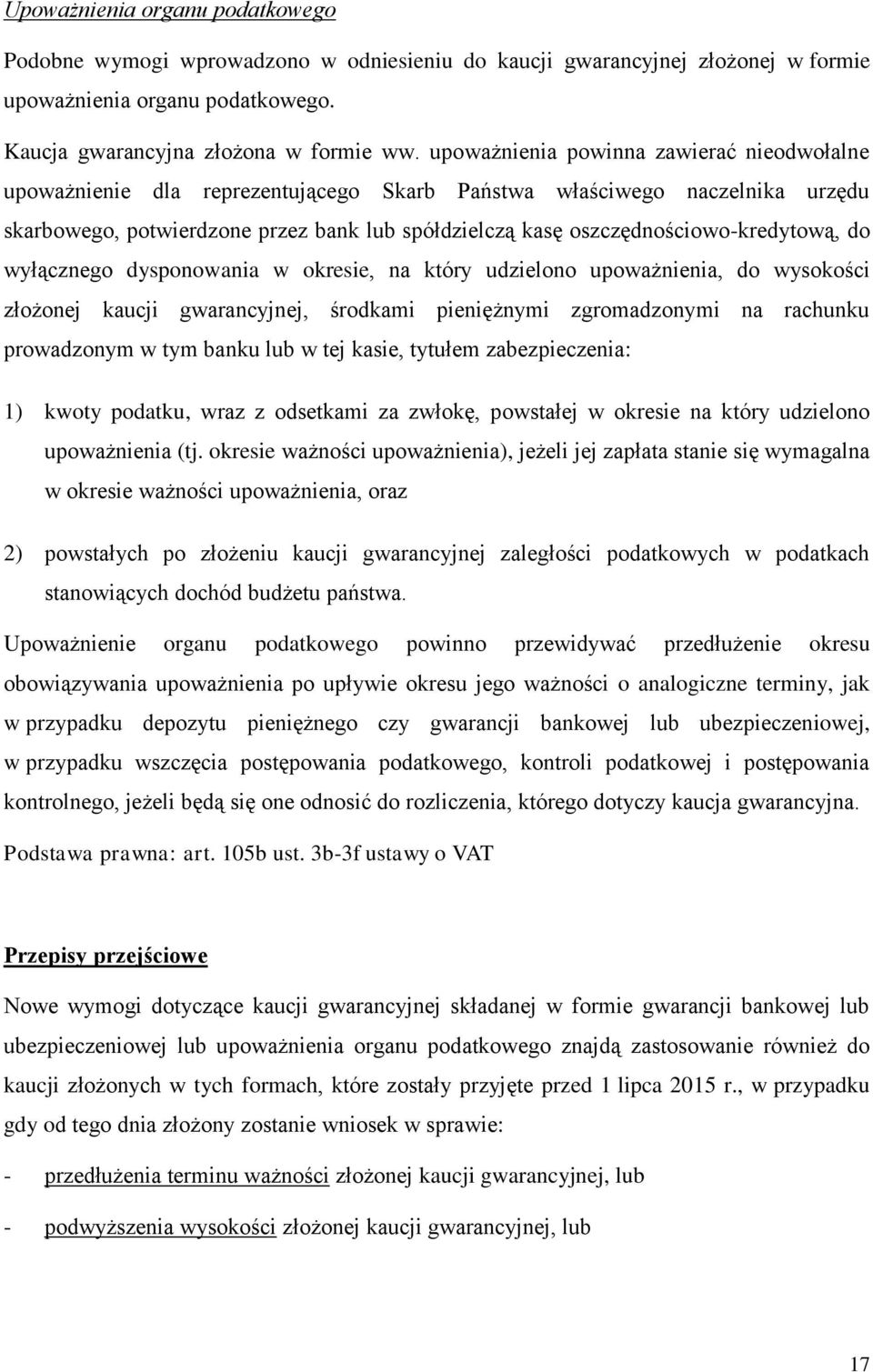 oszczędnościowo-kredytową, do wyłącznego dysponowania w okresie, na który udzielono upoważnienia, do wysokości złożonej kaucji gwarancyjnej, środkami pieniężnymi zgromadzonymi na rachunku prowadzonym