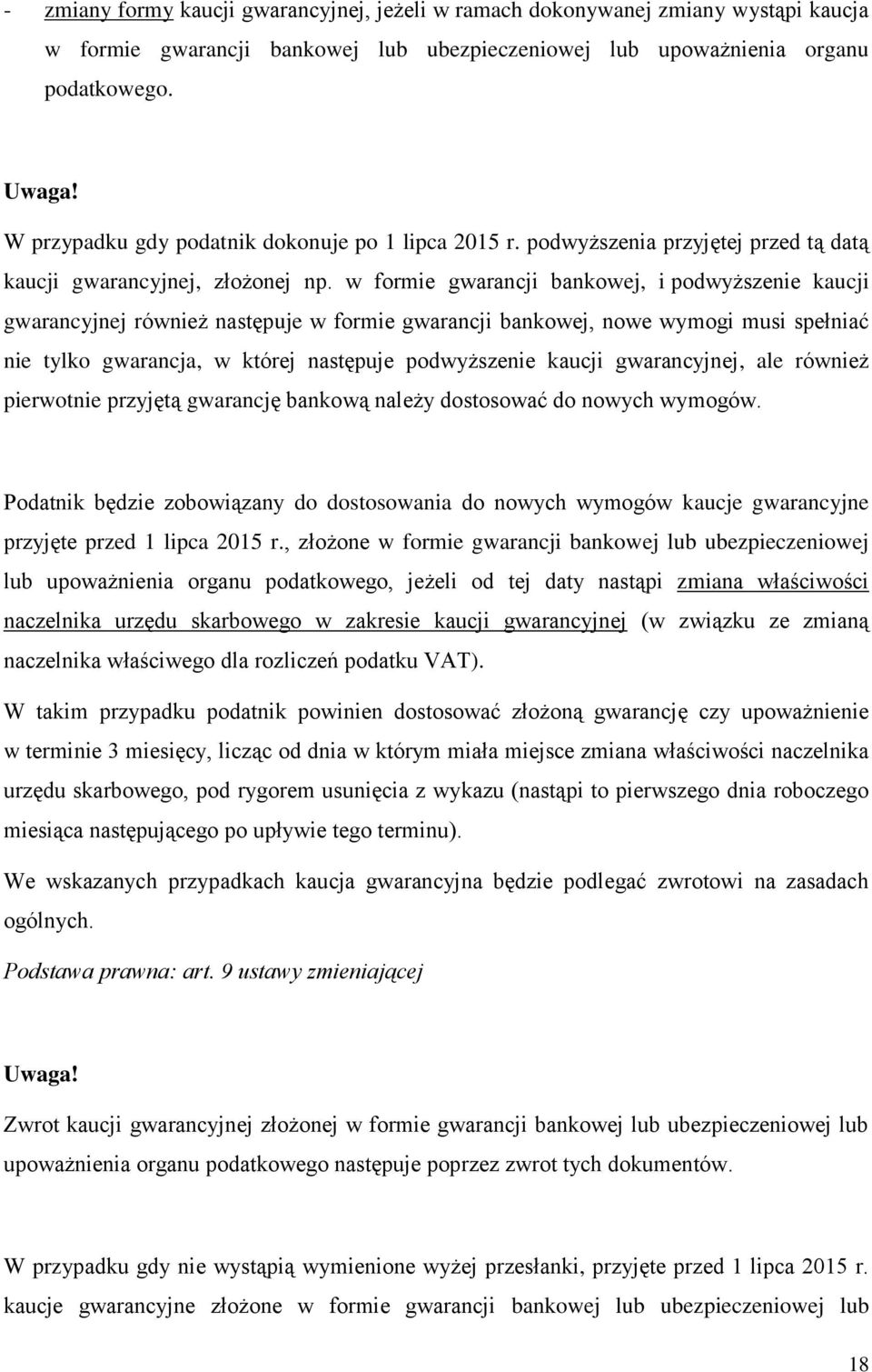 w formie gwarancji bankowej, i podwyższenie kaucji gwarancyjnej również następuje w formie gwarancji bankowej, nowe wymogi musi spełniać nie tylko gwarancja, w której następuje podwyższenie kaucji