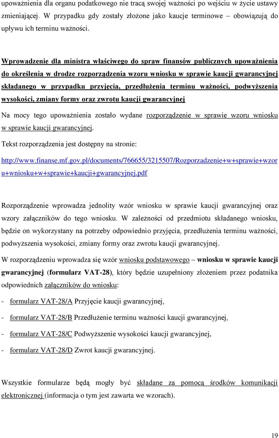 przedłużenia terminu ważności, podwyższenia wysokości, zmiany formy oraz zwrotu kaucji gwarancyjnej Na mocy tego upoważnienia zostało wydane rozporządzenie w sprawie wzoru wniosku w sprawie kaucji