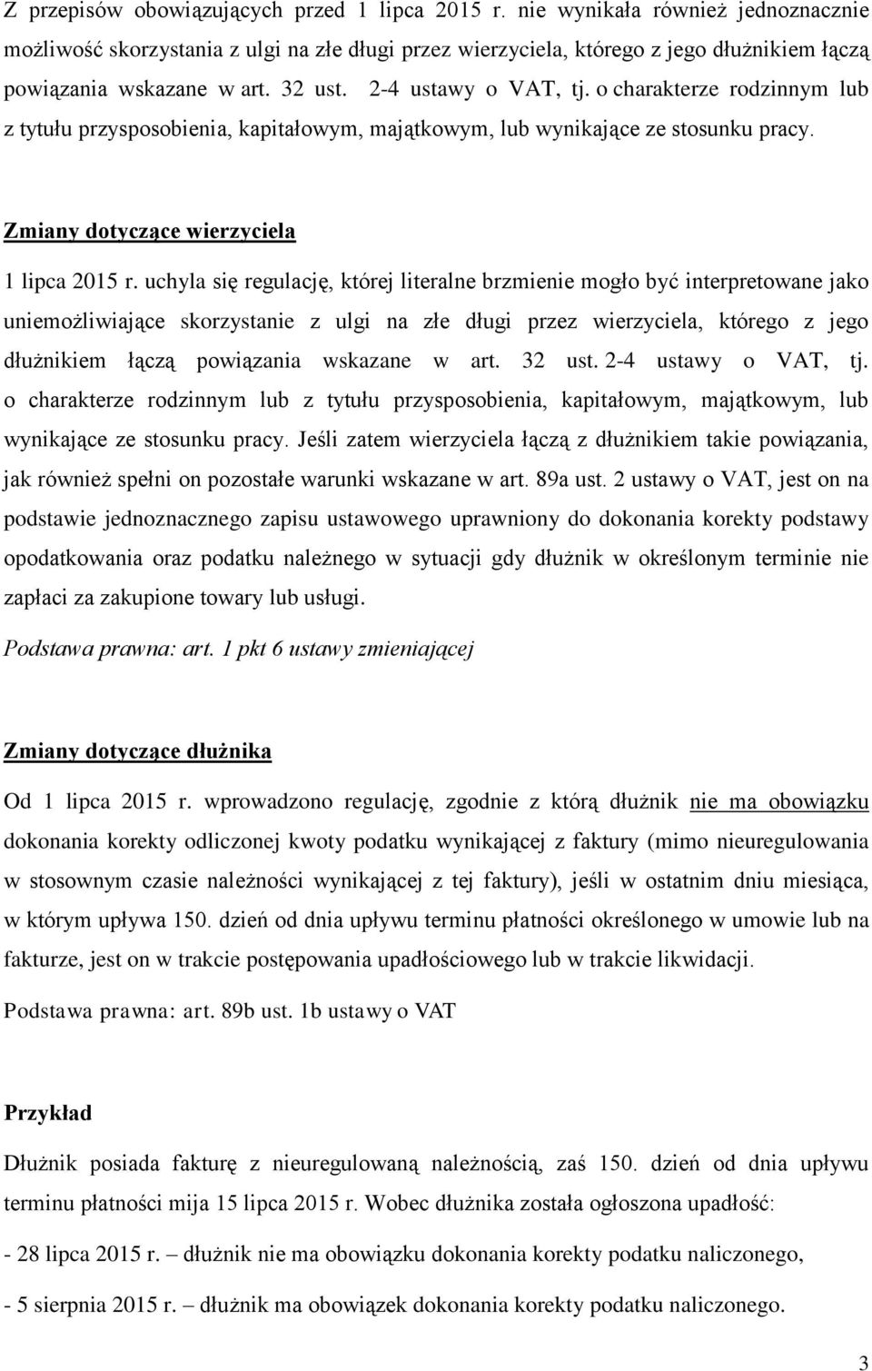 o charakterze rodzinnym lub z tytułu przysposobienia, kapitałowym, majątkowym, lub wynikające ze stosunku pracy. Zmiany dotyczące wierzyciela 1 lipca 2015 r.