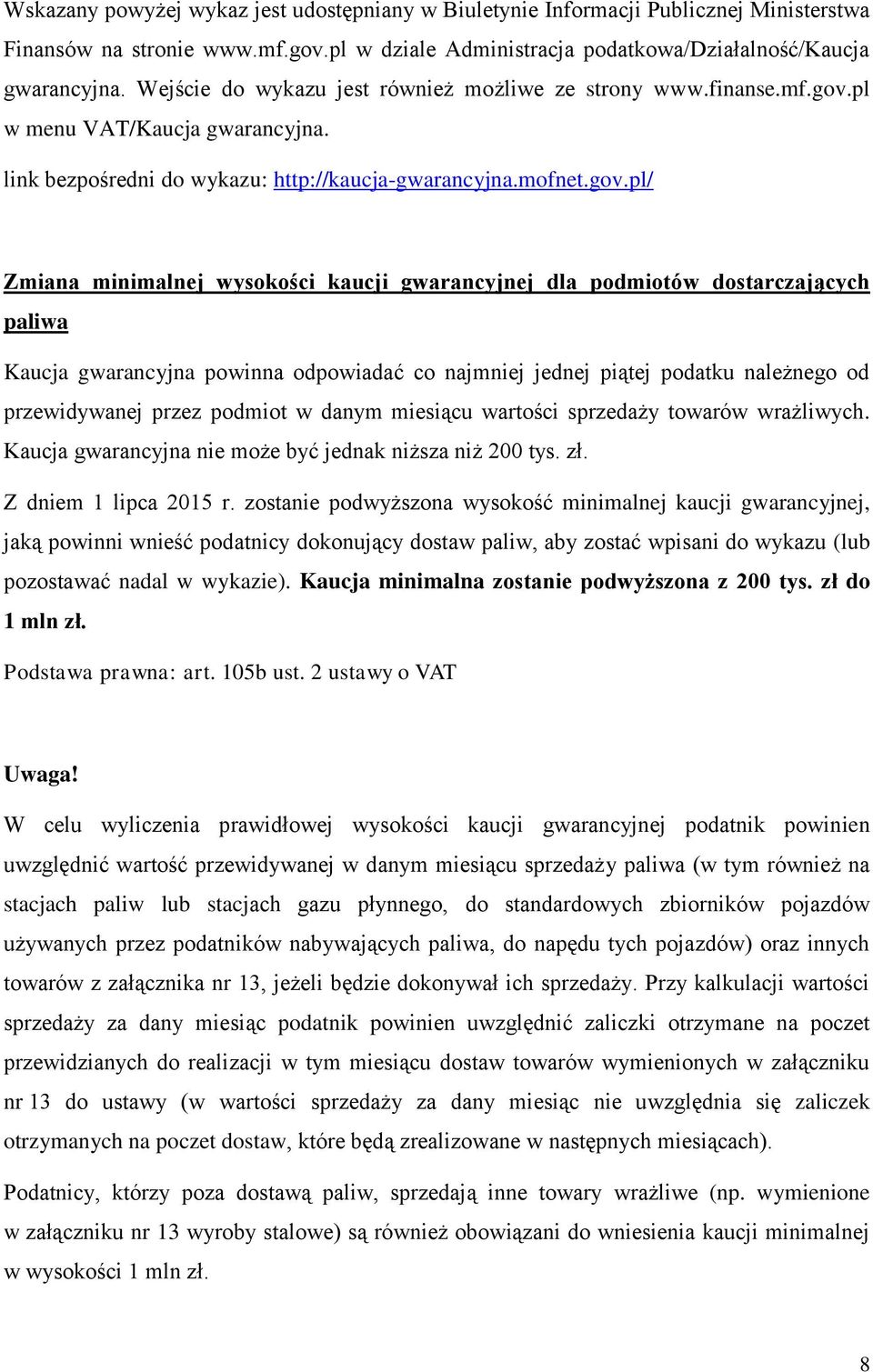 pl w menu VAT/Kaucja gwarancyjna. link bezpośredni do wykazu: http://kaucja-gwarancyjna.mofnet.gov.
