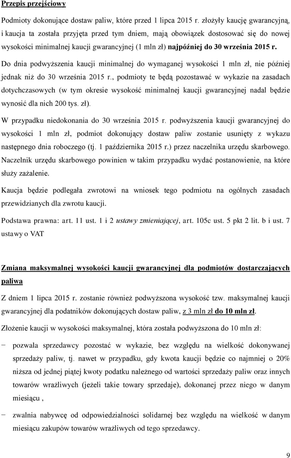 Do dnia podwyższenia kaucji minimalnej do wymaganej wysokości 1 mln zł, nie później jednak niż do 30 września 2015 r.