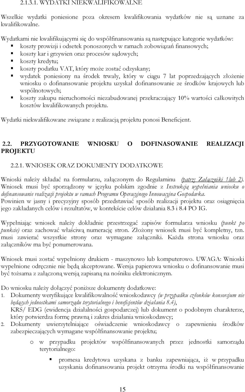 sądowych; koszty kredytu; koszty podatku VAT, który moŝe zostać odzyskany; wydatek poniesiony na środek trwały, który w ciągu 7 lat poprzedzających złoŝenie wniosku o dofinansowanie projektu uzyskał