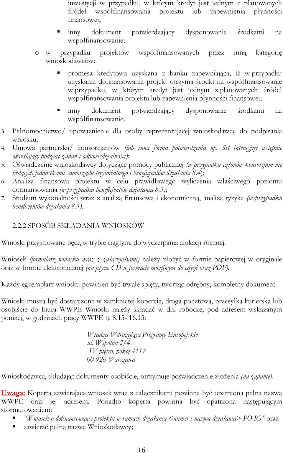 otrzyma środki na współfinansowanie w przypadku, w którym kredyt jest jednym z planowanych źródeł współfinansowania projektu lub zapewnienia płynności finansowej; inny dokument potwierdzający