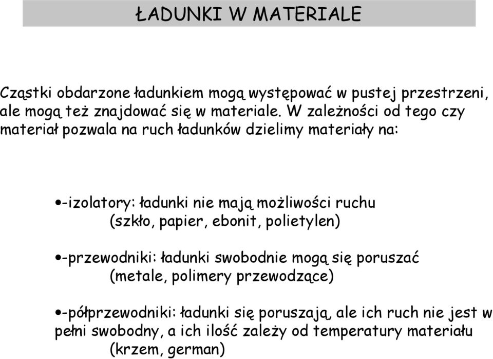 ruchu (szkło, papier, ebonit, polietylen) -przewodniki: ładunki swobodnie mogą się poruszać (metale, polimery przewodzące)