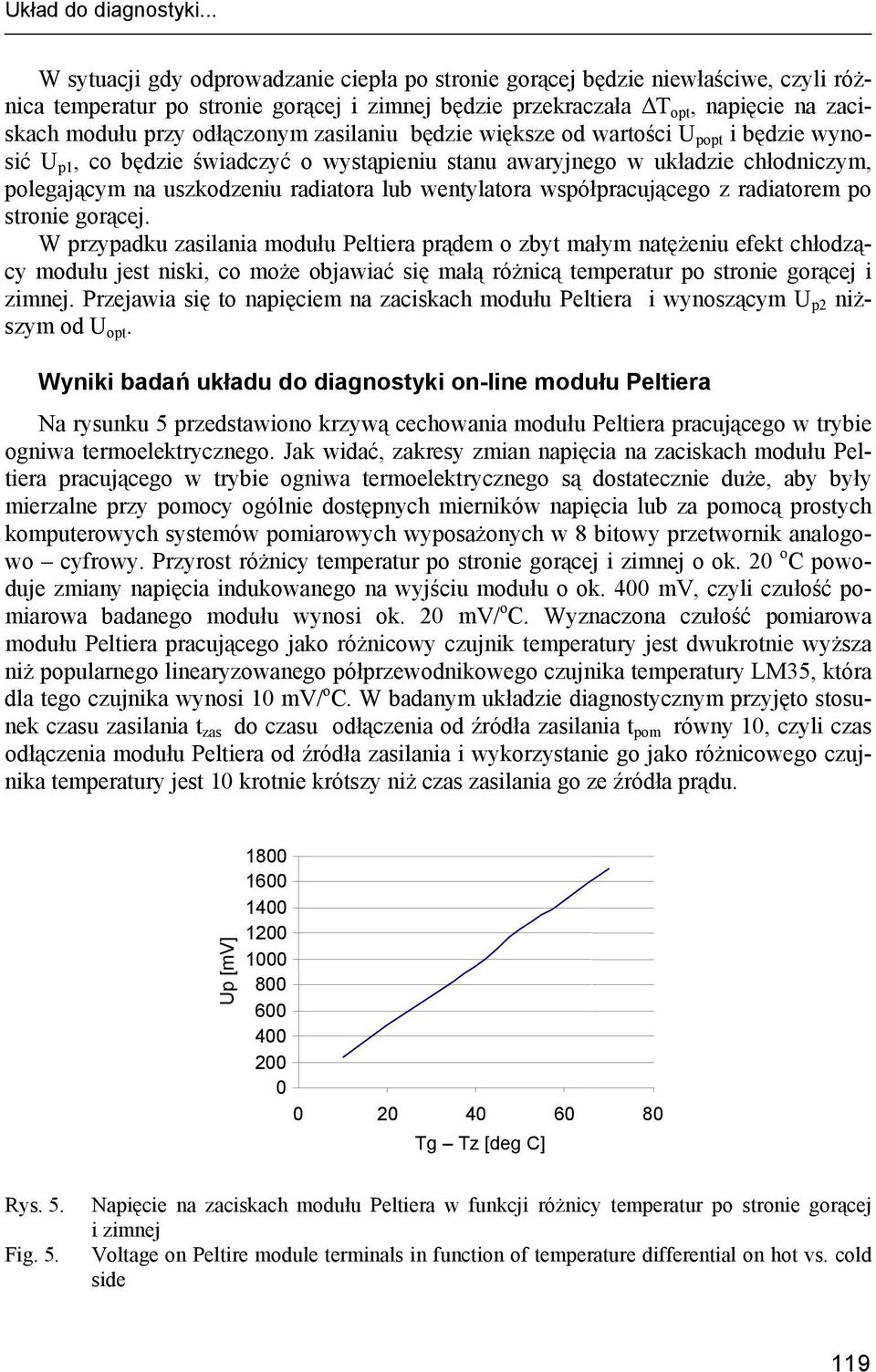 odłączonym zasilaniu będzie większe od wartości U popt i będzie wynosić U p1, co będzie świadczyć o wystąpieniu stanu awaryjnego w układzie chłodniczym, polegającym na uszkodzeniu radiatora lub