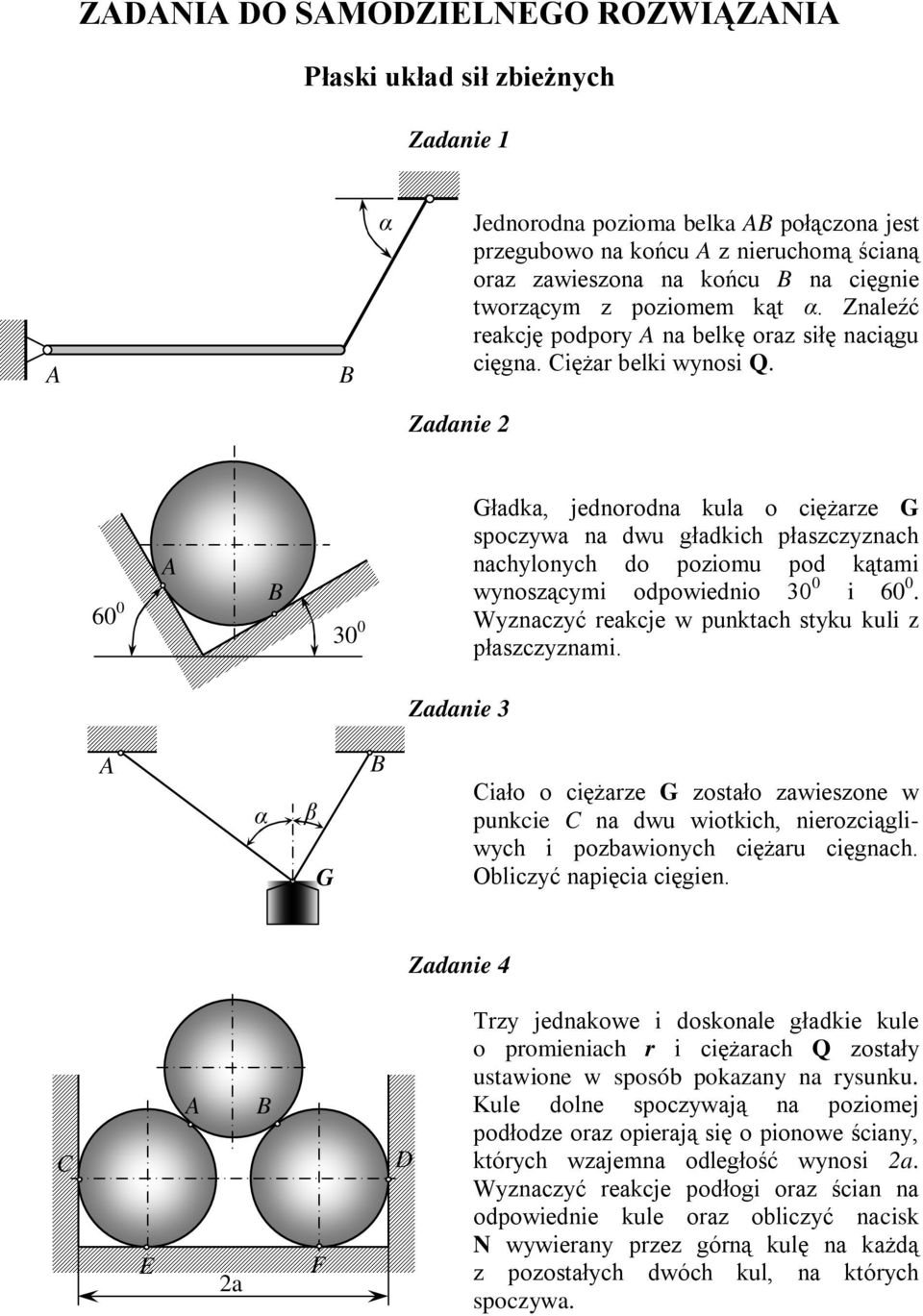 Zdnie 2 60 0 30 0 łdk, jednoodn kul o ciężze spoczyw n dwu głdkich płszczyznch nchylonych do poziomu pod kątmi wynoszącymi odpowiednio 30 0 i 60 0. Wyznczyć ekcje w punktch styku kuli z płszczyznmi.