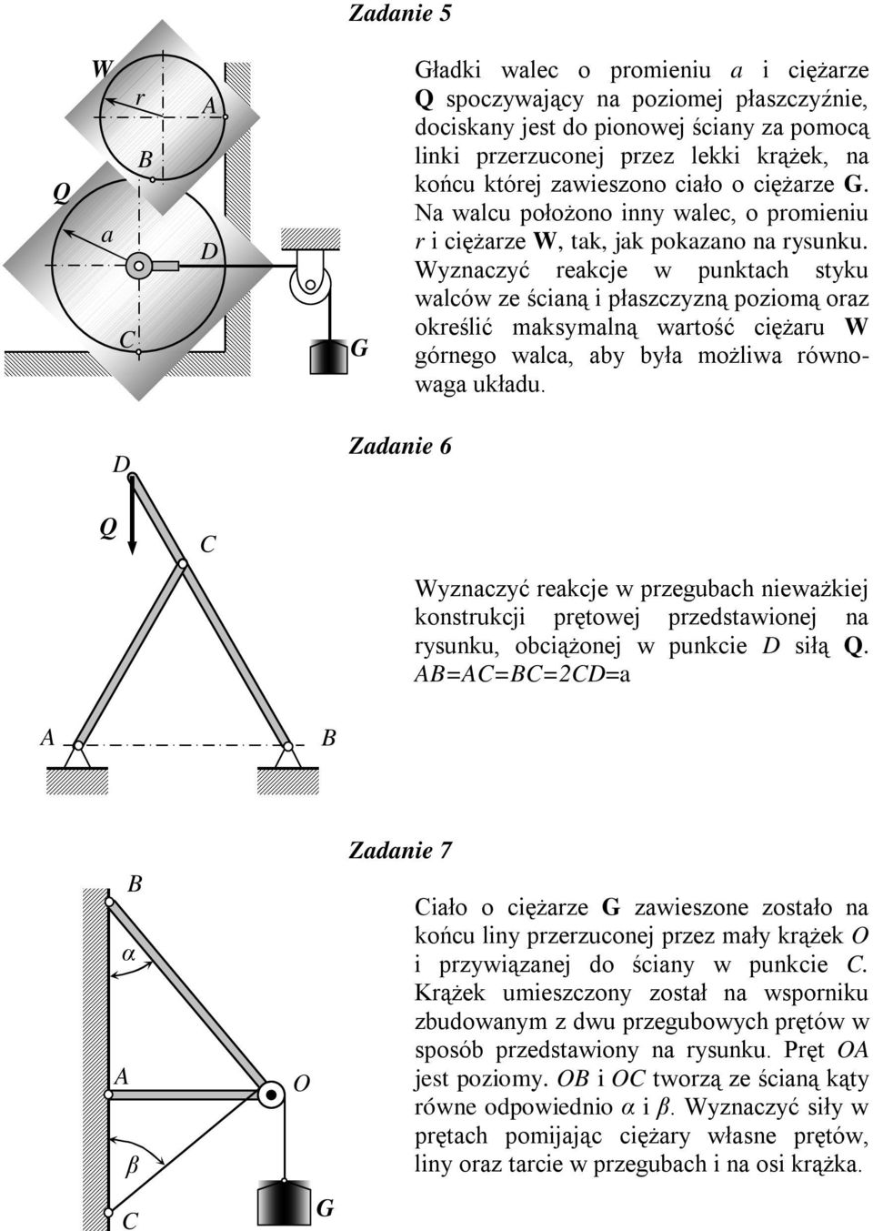 Wyznczyć ekcje w punktch styku wlców ze ściną i płszczyzną poziomą oz okeślić mksymlną wtość ciężu W gónego wlc, by był możliw ównowg ukłdu.