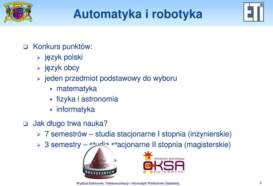 7 semestrów studia stacjonarne I stopnia (inŝynierskie) 3 semestry studia stacjonarne