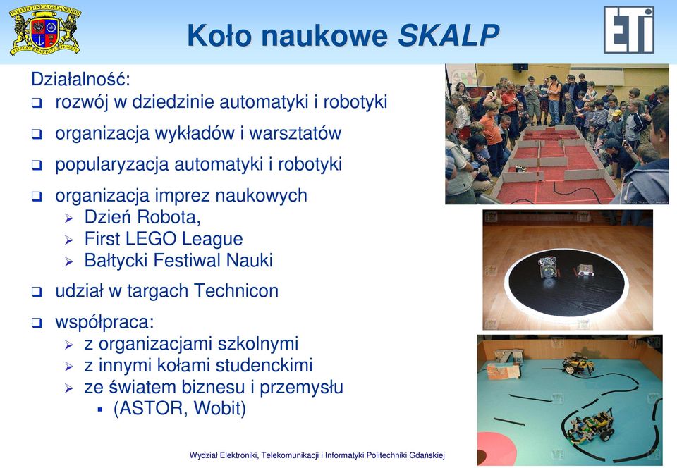 Festiwal Nauki udział w targach Technicon współpraca: z organizacjami szkolnymi z innymi kołami studenckimi ze