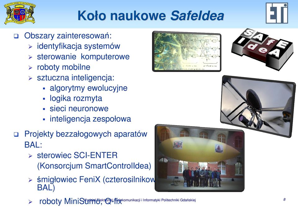 bezzałogowych aparatów BAL: sterowiec SCI-ENTER (Konsorcjum SmartControlIdea) śmigłowiec FeniX