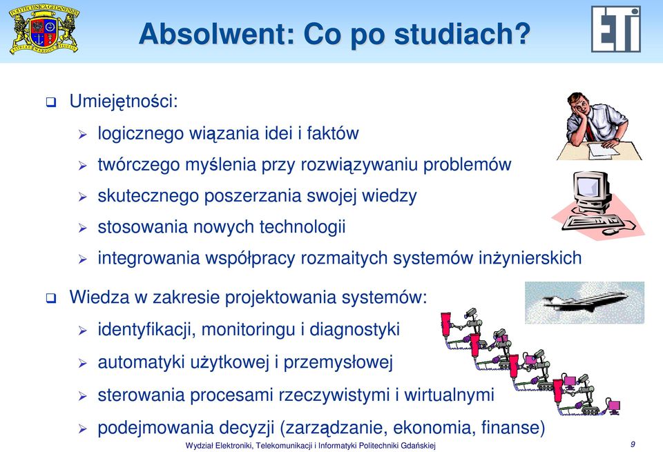 stosowania nowych technologii integrowania współpracy rozmaitych systemów inŝynierskich Wiedza w zakresie projektowania systemów: