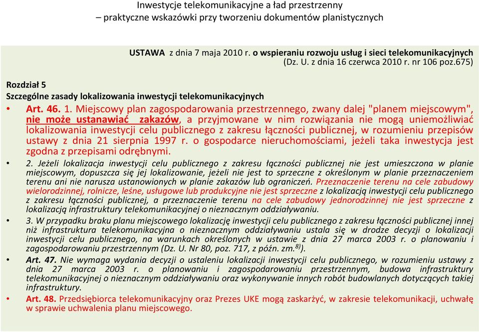 Miejscowy plan zagospodarowania przestrzennego, zwany dalej "planem miejscowym", nie może ustanawiać zakazów, a przyjmowane w nim rozwiązania nie mogą uniemożliwiać lokalizowania inwestycji celu