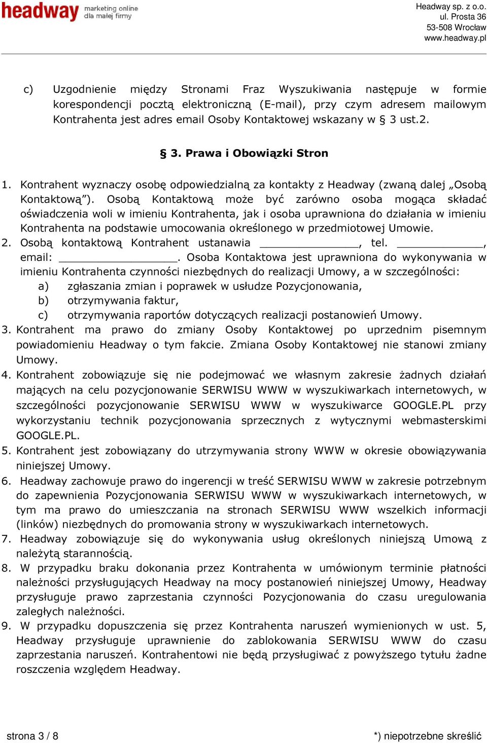 Osobą Kontaktową może być zarówno osoba mogąca składać oświadczenia woli w imieniu Kontrahenta, jak i osoba uprawniona do działania w imieniu Kontrahenta na podstawie umocowania określonego w