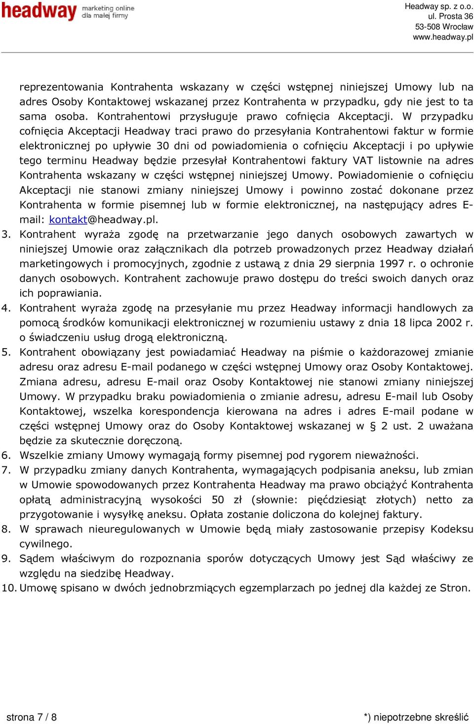 W przypadku cofnięcia Akceptacji Headway traci prawo do przesyłania Kontrahentowi faktur w formie elektronicznej po upływie 30 dni od powiadomienia o cofnięciu Akceptacji i po upływie tego terminu