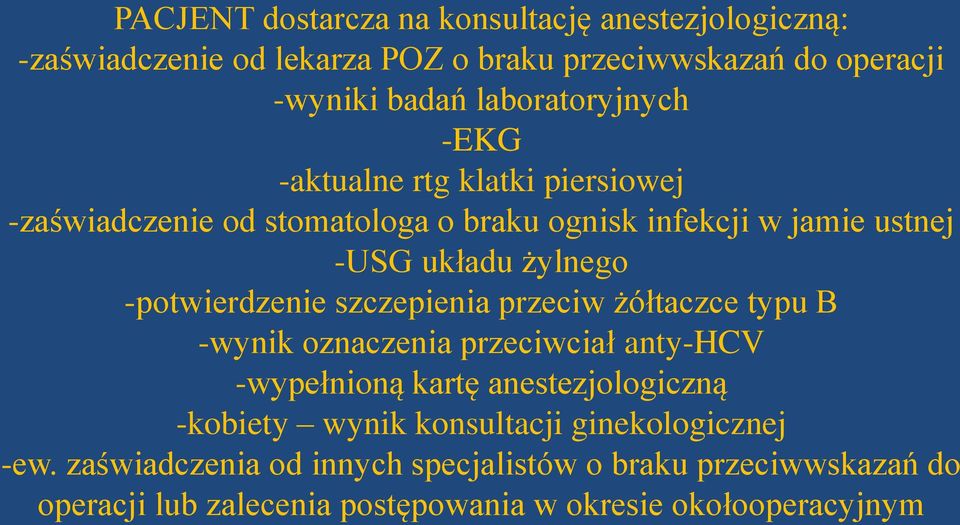 -potwierdzenie szczepienia przeciw żółtaczce typu B -wynik oznaczenia przeciwciał anty-hcv -wypełnioną kartę anestezjologiczną -kobiety wynik