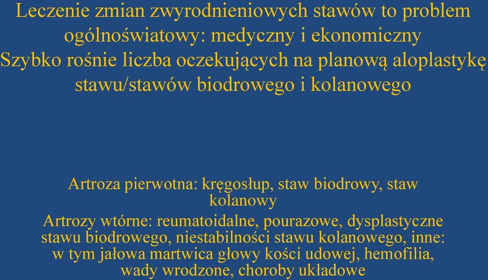 biodrowy, staw kolanowy Artrozy wtórne: reumatoidalne, pourazowe, dysplastyczne stawu biodrowego,