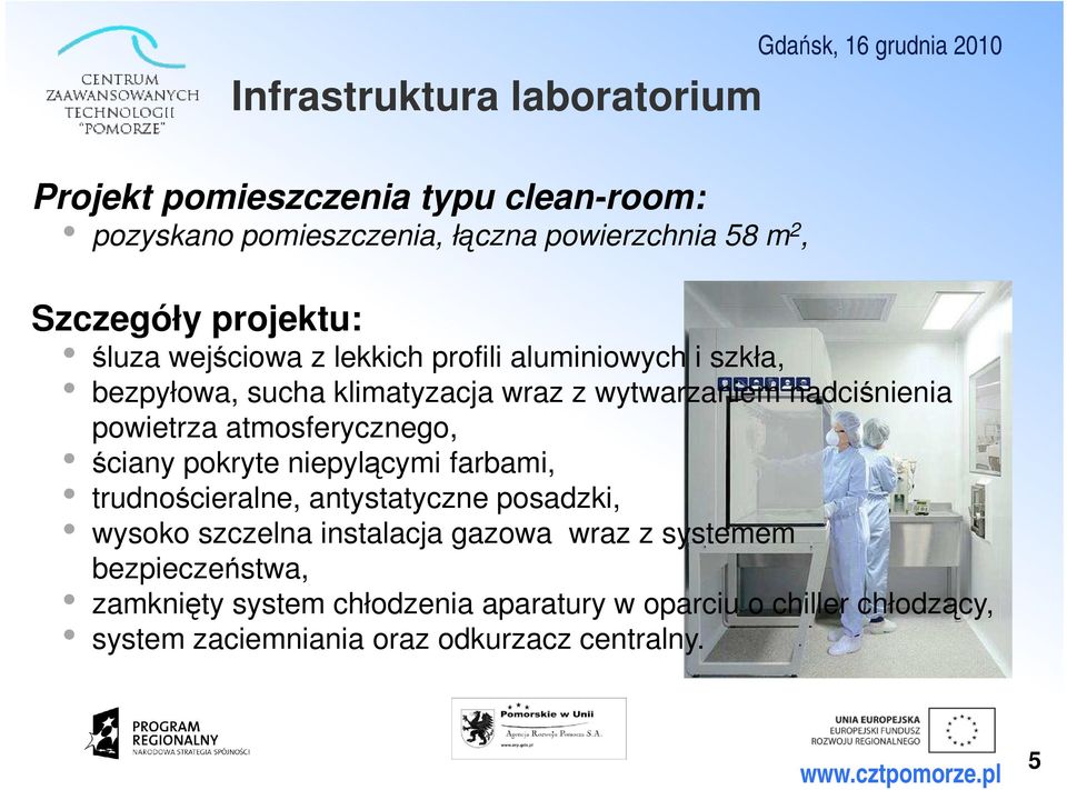 powietrza atmosferycznego, ściany pokryte niepylącymi farbami, trudnościeralne, antystatyczne posadzki, wysoko szczelna instalacja