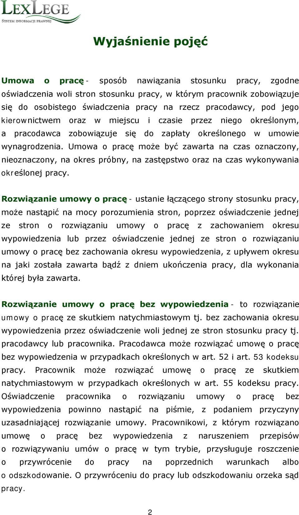 Umowa o pracę może być zawarta na czas oznaczony, nieoznaczony, na okres próbny, na zastępstwo oraz na czas wykonywania określonej pracy.