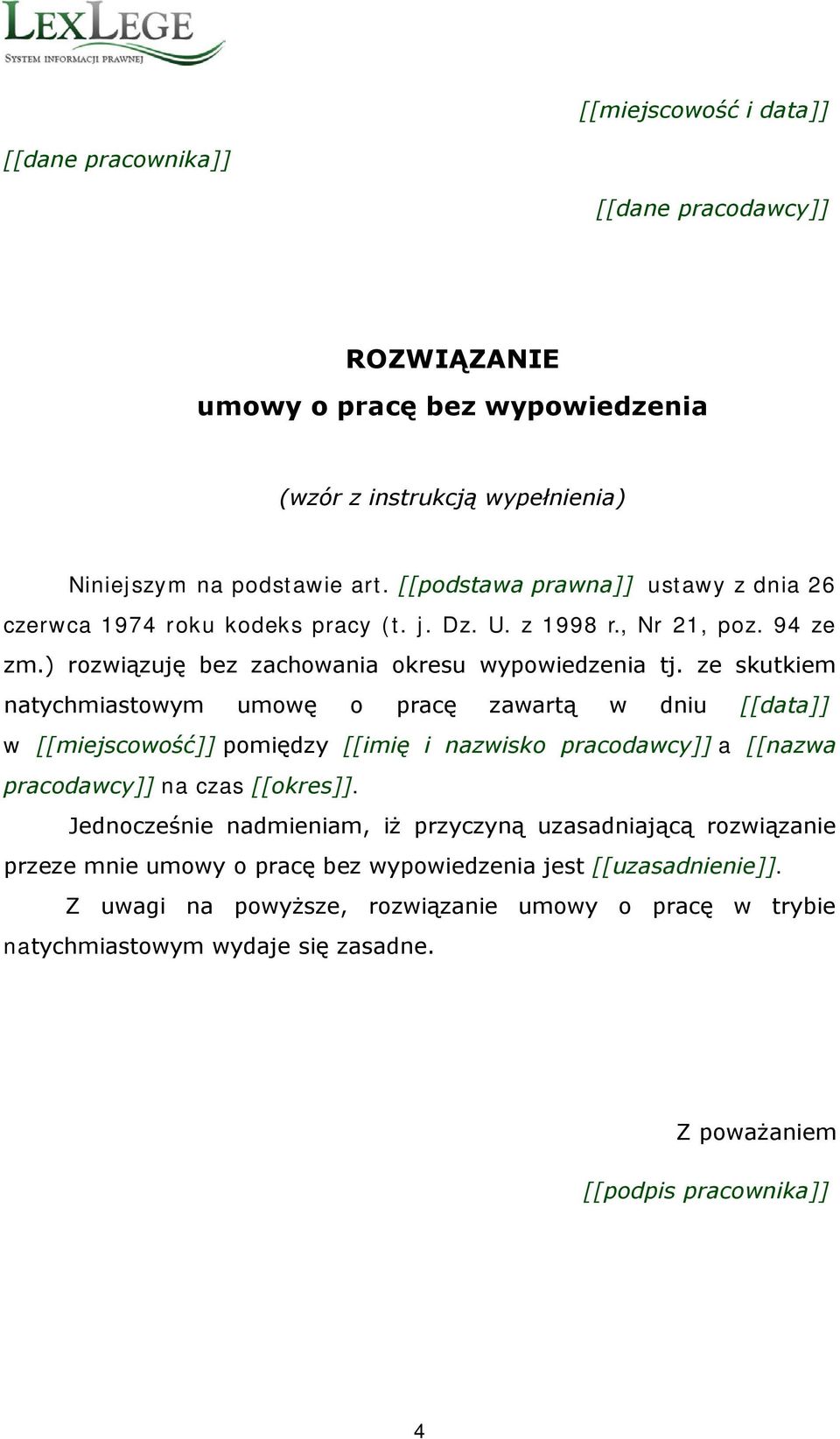 ze skutkiem natychmiastowym umowę o pracę zawartą w dniu [[data]] w [[miejscowość]] pomiędzy [[imię i nazwisko pracodawcy]] a [[nazwa pracodawcy]] na czas [[okres]].