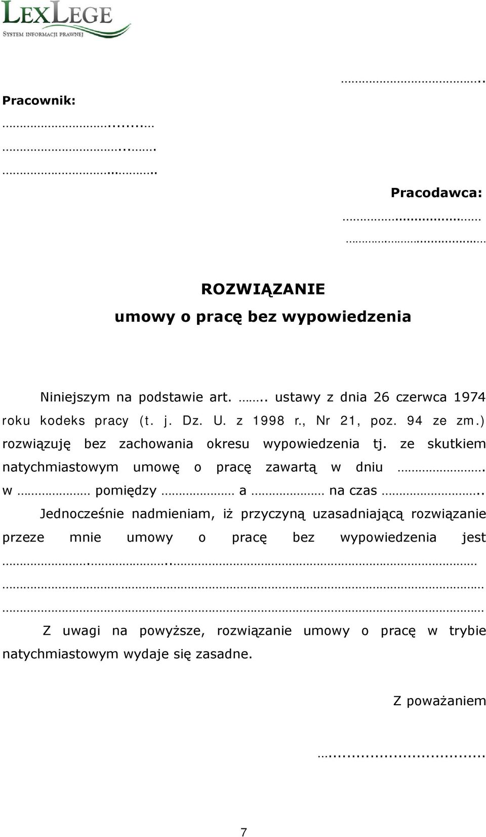 ) rozwiązuję bez zachowania okresu wypowiedzenia tj. ze skutkiem natychmiastowym umowę o pracę zawartą w dniu. w pomiędzy a na czas.